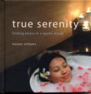 Image for True serenity  : finding peace in a hectic world