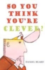 Image for So you think you&#39;re clever?  : trivia to challenge the mind