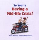 Image for So You&#39;re Having a Mid-Life Crisis!