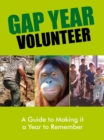 Image for Gap year volunteer: a guide to making it a year to remember.