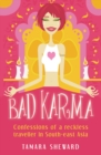 Image for Bad karma: confessions of a reckless traveller in South-East Asia