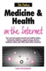 Image for Medicine &amp; health on the Internet  : your essential guide to health and medical advice, treatments, helplines, support groups, doctors, hospitals, clinics and 1000s more online resources