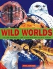 Image for Wild worlds  : a close up look at life in the Earth&#39;s wildest places