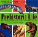 Image for Prehistoric life  : an accessible guide that really explains the world of dinosaurs
