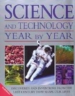 Image for Science and technology year by year  : discoveries and inventions from the last century that shape our lives