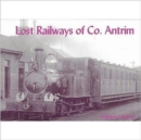 Image for Lost Railways of Co.Antrim