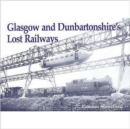 Image for Glasgow and Dunbartonshire&#39;s Lost Railways
