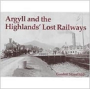 Image for Argyll and the Highlands&#39; Lost Railways
