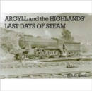 Image for Argyll and the Highlands Last Days of Steam