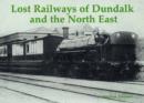 Image for Lost railways of Dundalk and the north east  : including railways of Cos. Louth, West Meath, Monaghan, Navan, Cavan and Longford