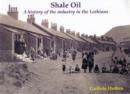 Image for Shale Oil : A history of the industry in the Lothians