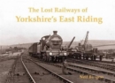 Image for The Lost Railways of Yorkshire&#39;s East Riding