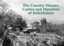 Image for The Country Houses, Castles and Mansions of Selkirkshire