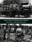 Image for And Then There Was Beer (the Story of Kentish Breweries)