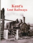 Image for Kent&#39;s Lost Railways