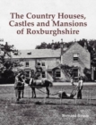 Image for The Country Houses, Castles and Mansions of Roxburghshire