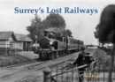 Image for Surrey&#39;s Lost Railways