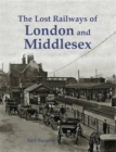 Image for The lost railways of London and Middlesex