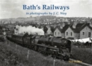 Image for Bath&#39;s Railways in photographs by J.C. Way