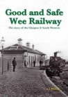 Image for Good and safe wee railway  : the story of the Glasgow &amp; south western