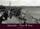 Image for Kirkcaldy Then &amp; Now