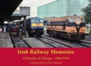Image for Irish railway memories  : a decade of change, 1984-1994, in photographs by Paul Haywood