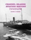 Image for Channel Islands aviation history  : from the dawn of flight to the Second World War