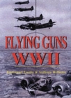 Image for Flying guns  : the development of aircraft guns, ammunition and installations, 1933-45