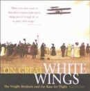 Image for On great white wings  : the Wright brothers and the race for flight