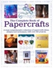Image for The complete book of papercrafts  : a truly comprehensive collection of papercraft ideas, designs and techniques, with over 300 projects