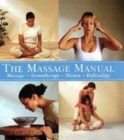 Image for The massage manual  : massage, aromatherapy, shiatsu, reflexology