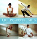 Image for The peaceful arts  : meditation, yoga, tai chi, stretching