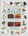 Image for The Complete Book of Herbs : The ultimate guide to herbs and their uses, with over 120 step-by-step recipes and practical, easy-to-make gift ideas