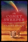 Image for The comet sweeper  : Caroline Herschel&#39;s astronomical ambition