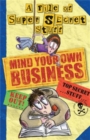 Image for Mind Your Own Business! : A File of Super Secret Stuff
