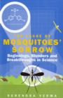 Image for The cause of mosquitoes&#39; sorrow  : beginnings, blunders and breakthroughs in science