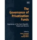 Image for The governance of privatization funds  : experiences of the Czech Republic, Poland and Slovenia