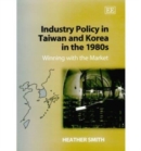 Image for Industry Policy in Taiwan and Korea in the 1980s : Winning with the Market