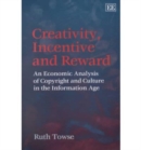 Image for Creativity, incentive and reward  : an economic analysis of copyright and culture in the information age