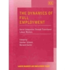 Image for The dynamics of full employment  : social integration through transitional labour markets