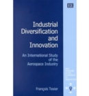 Image for Industrial diversification and innovation  : an international study of the aerospace industry