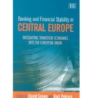 Image for Banking and financial stability in Central Europe  : integrating transition economies into the European Union