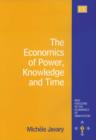Image for The Economics of Power, Knowledge and Time