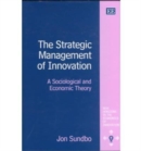 Image for The strategic management of innovation  : a sociological and economic theory