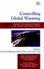 Image for Controlling global warming  : perspectives from economics, game theory and public choice