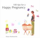 Image for Happy:100 Tips For A Happy Pregnancy
