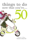 Image for Things to Do Now That You&#39;re 50