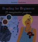 Image for Beading for Beginners : 25 Imaginative Projects