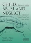 Image for Child abuse and neglect  : a diagnostic guide for physicians, surgeons, pathologists, dentists, nurses and social workers