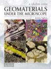 Image for Geomaterials under the microscope: a colour guide : building stone, roofing slate, aggregate, concrete, mortar, plaster, bricks, ceramics, and bituminous mixtures